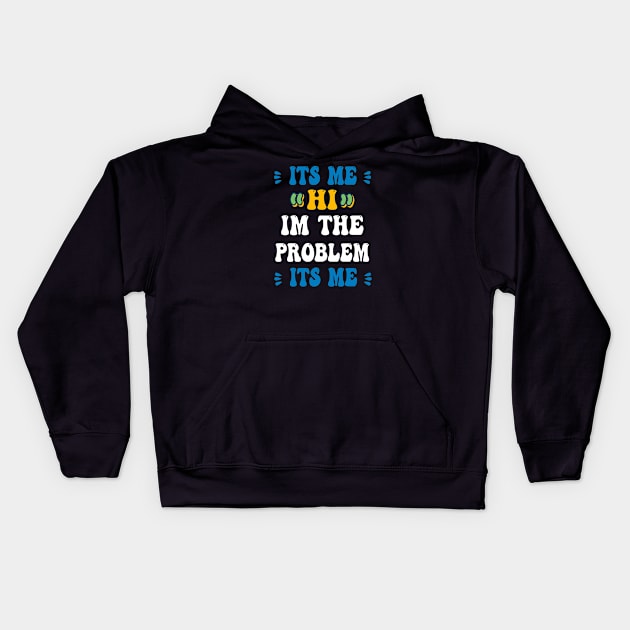 Its Me Hi Im The Problem Its Me Kids Hoodie by ArtfulDesign